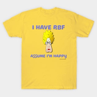 I Have RBF: Assume I'm Happy T-Shirt